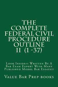 bokomslag The Complete Federal Civil Procedure Outline II (1 -37): Look Inside!!! Written By A Bar Exam Expert With Many Published Model Bar Essays!!!