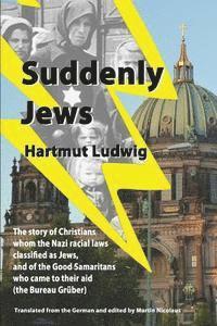 bokomslag Suddenly Jews: The story of Christians whom the Nazi racial laws classified as Jews, and of the Good Samaritans who came to their aid