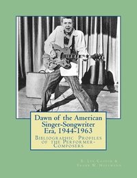 bokomslag Dawn of the American Singer-Songwriter Era, 1944-1963: Bibliographic Profiles of the Performer-Composers