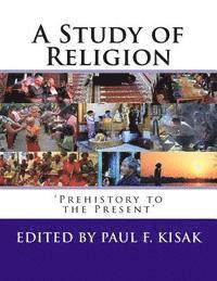 Paul F. Kisak - A Study of Religion: 'Prehistory to the Present', Häftad