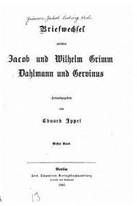 Briefwechsel zwischen Jacob und Wilhelm Grimm, Dahlmann und Gervinus 1