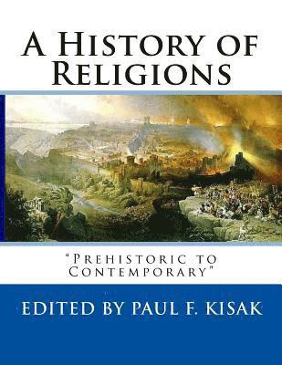 Paul F. Kisak - A History of Religions: "Prehistoric to Contemporary", Häftad