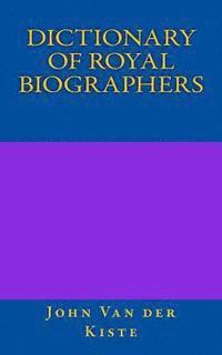 John Van Der Kiste - Dictionary of Royal Biographers, Häftad