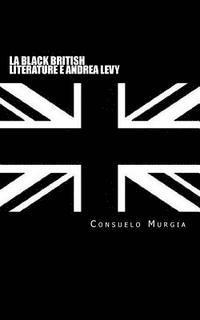 Consuelo Murgia - La Black British Literature e Andrea Levy, Häftad