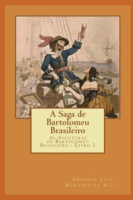 bokomslag A Saga de Bartolomeu Brasileiro: As Aventuras de Bartolomeu Brasileiro - Livro 1
