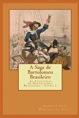 Américo Luís Martins Da Silva - A Saga de Bartolomeu Brasileiro: As Aventuras de Bartolomeu Brasileiro - Livro 1, Häftad. Tillgänglighet: Lägg i varukorg