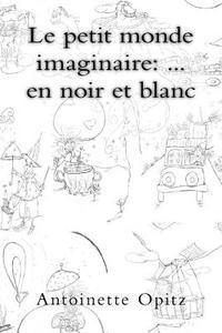 bokomslag Le petit monde imaginaire: ... en noir et blanc