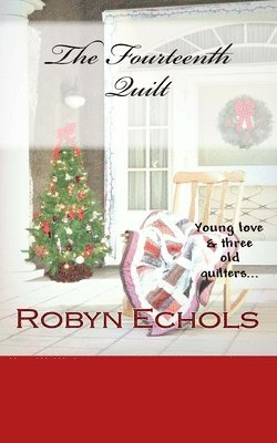 bokomslag The Fourteenth Quilt: A Christmas tale of young love and three old quilters just doing the best that they can