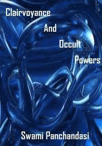 Clairvoyance And Occult Powers: : Psychic, Attraction, Influence, Healing, Astral Body Traveling (AURA PRESS) 1
