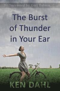 bokomslag The Burst Of Thunder In Your Ear: The Demystification Of Nature, And Our Perfectly-Impersonal, Wondrously-Indifferent God