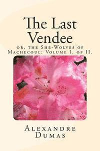 bokomslag The Last Vendee: Volume I. of II.: or, the She-Wolves of Machecoul