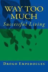 Way Too Much: Successful Living 1