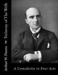 Arthur W. Pinero - Trelawny of The Wells: A Comedietta in Four Acts, Häftad