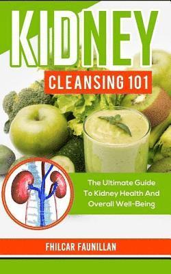 Kidney Cleansing 101: The Ultimate Guide to Kidney Health and Overall Well-Being 1