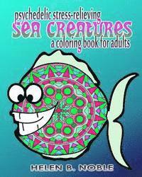 Psychedelic Stress-Relieving Sea Creatures (A Coloring Book For Adults) 1