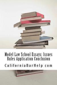 bokomslag Model Law School Essays: Issues Rules Application Conclusion: Look Inside! Authored by a bar exam expert with SIX published model bar essays!!!