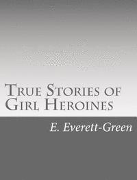 bokomslag True Stories of Girl Heroines