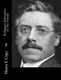 Henry F. Cope - Religious Education in The Family, Häftad. Tillgänglighet: Lägg i varukorg