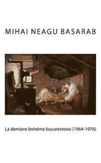 bokomslag La dernière boheme bucarestoise (1964-1976)