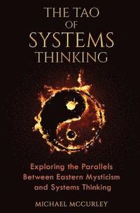 bokomslag The Tao of Systems Thinking: Exploring the Parallels Between Eastern Mysticism and Systems Thinking