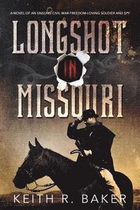bokomslag Longshot in Missouri: A novel of an unsung Civil War freedom-loving soldier and spy
