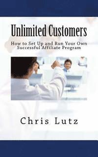 bokomslag Unlimited Customers: How to Set Up and Run Your Own Successful Affiliate Program