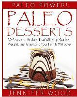 bokomslag Paleo Desserts: 30 Awesome Recipes That Will Help You Lose Weight, Feel Great, And Your Family Will Love