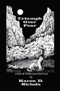 bokomslag Triumph Over Fear: A Tale of Wilderness Survival