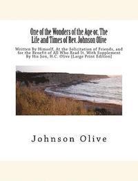 bokomslag One of the Wonders of the Age or, The Life and Times of Rev. Johnson Olive: Written By Himself, At the Solicitation of Friends, and for the Benefit of