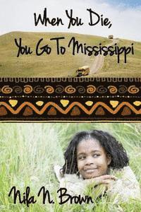 When You Die, You Go To Mississippi 1