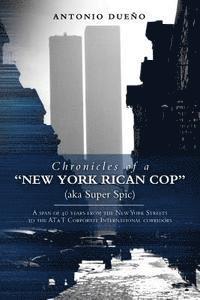 bokomslag Chronicles of a 'New York Rican Cop' (aka Super Spic): A span of 40 years from the New York Streets to the AT&T Corporate International corridors