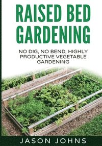 bokomslag Raised Bed Gardening - A Guide To Growing Vegetables In Raised Beds