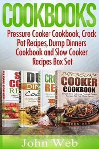 bokomslag Cookbooks: Pressure Cooker Cookbook, Crock Pot Recipes, Dump Dinners Cookbook And Slow Cooker Recipes Box Set: 180+ Of The Most S