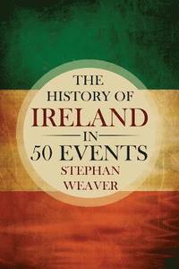 bokomslag The History of Ireland in 50 Events