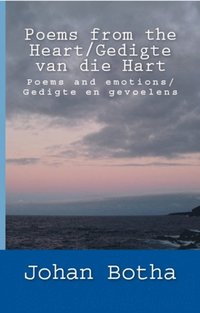 bokomslag Poems from the Heart/ Gedigte van die Hart: Poems and emotions/ Gedigte en gevoelens