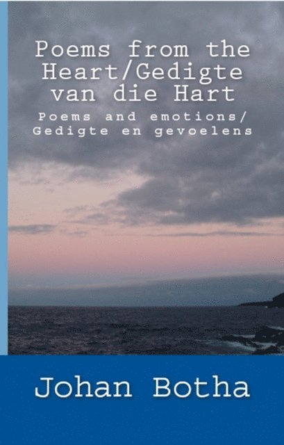 Poems from the Heart/ Gedigte van die Hart: Poems and emotions/ Gedigte en gevoelens 1