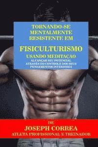 Correa (Atleta Profissional E. Treinador - Tornando-se mentalmente resistente em Fisiculturismo usando Meditacao: Alcancar seu potencial atraves do controle dos seus pensamentos interiores, Häftad