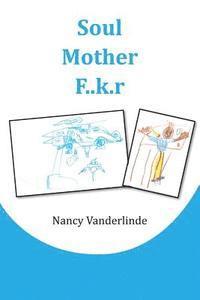 bokomslag Soul Mother F..k.r: A Shocking Human Interest Memoir of a Teacher's Journey Through Black Ghettos, Indigent White Communities and Affluent