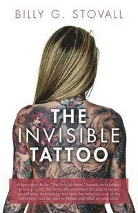 bokomslag The Invisible Tattoo: A fast paced thriller, 'The Invisible Tattoo' focuses on individual privacy rights, the scary development of state-of-