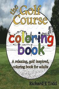 bokomslag Golf Course Coloring Book: A relaxing, golf inspired, coloring book for adults.