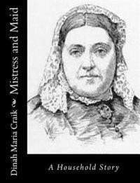 Dinah Maria Craik - Mistress and Maid: A Household Story, Häftad. Tillgänglighet: Lägg i varukorg
