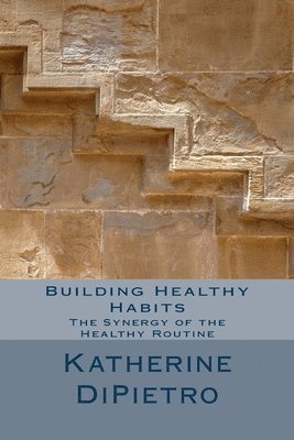 Building Healthy Habits: The Synergy of the Healthy Routine 1