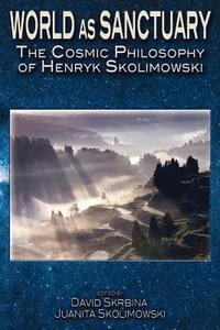 bokomslag World as Sanctuary: The Cosmic Philosophy of Henryk Skolimowski