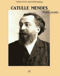 bokomslag Catulle Mendes: le poete protee