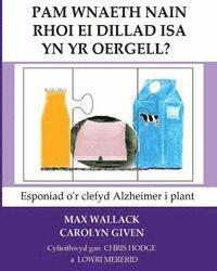 bokomslag Pam Wnaeth Nain Rhoi Ei Dillad Isa Yn Yr Oergell?: Esponiad o'r clefyd Alzheimer i plant