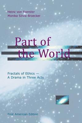 Part of the World: Fractals of Ethics - A Drama in Three Acts 1