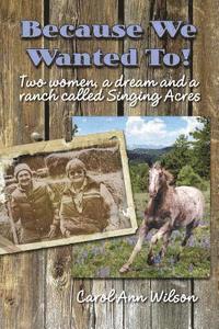 bokomslag Because We Wanted To!: Two women, a dream and a ranch called Singing Acres