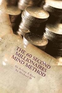 bokomslag The 60 Second Millionaires Mind Method: The Fast Way To Manifest Wealth