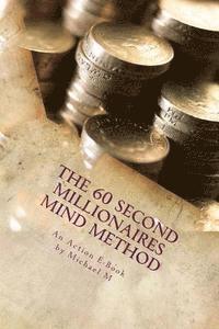 Action E-Book Publications, Michael M - The 60 Second Millionaires Mind Method: The Fast Way To Manifest Wealth, Häftad