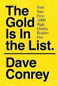 Dave Conrey - The Gold Is In the List: Find Your First 1,000 High Quality Readers Fast, Häftad